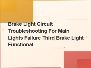 Brake Light Circuit Troubleshooting for Main Lights Failure Third Brake Light Functional
