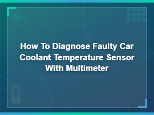How to Test a Car Coolant Temperature Sensor with a Multimeter