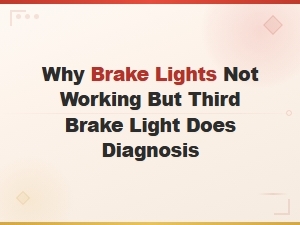 Brake Lights Not Working but Third Brake Light Does? Causes and Fixes