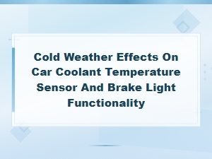 Cold Weather Effects on Coolant Temperature Sensor and Brake Light Issues