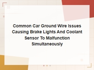 Diagnosing Bad Ground Wires Affecting Brake Lights and Coolant Sensors