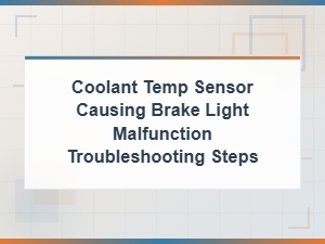 Coolant Temp Sensor Causing Brake Light Issues: Troubleshooting Steps
