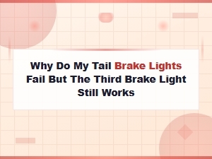 Why Tail Brake Lights Fail While the Third Brake Light Still Works